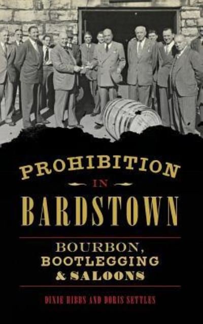 Cover for Dixie Hibbs · Prohibition in Bardstown (Hardcover Book) (2016)