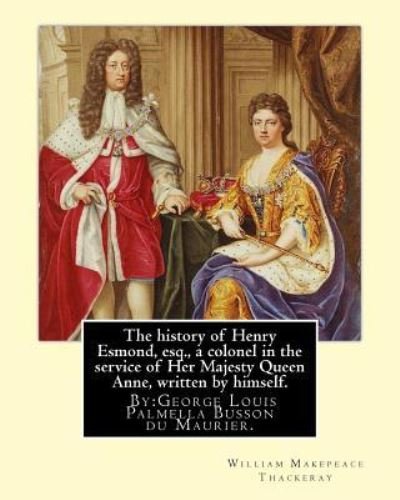 Cover for William Makepeace Thackeray · The History of Henry Esmond, Esq., a Colonel in the Service of Her Majesty Queen Anne, Written by Himself. by (Paperback Book) (2016)