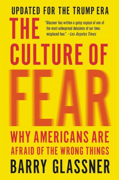 The Culture of Fear (Revised): Why Americans Are Afraid of the Wrong Things - Barry Glassner - Books - Basic Books - 9781541673489 - November 29, 2018