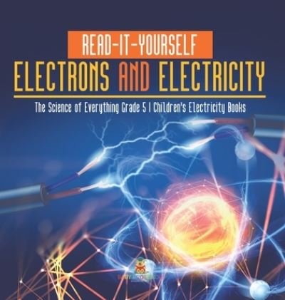 Cover for Baby Professor · Read-It-Yourself Electrons and Electricity The Science of Everything Grade 5 Children's Electricity Books (Gebundenes Buch) (2021)
