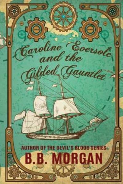 Cover for B B Morgan · Caroline Eversole and the Gilded Gaunlet (Paperback Bog) (2017)