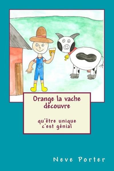 Cover for Neve Emma Porter · Orange la vache decouvre qu'etre unique c'est genial (Paperback Book) (2017)