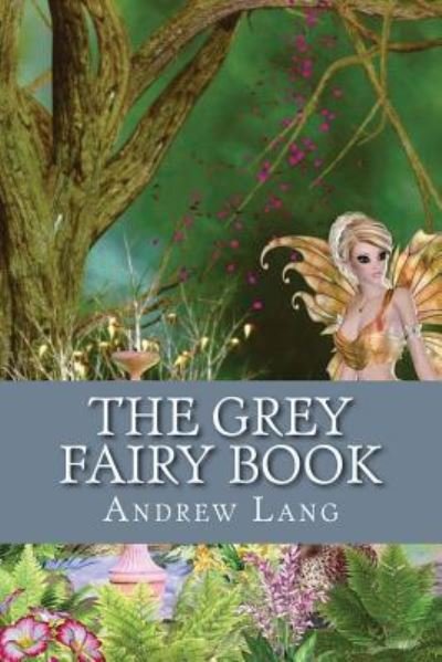 The Grey Fairy Book - Andrew Lang - Books - Createspace Independent Publishing Platf - 9781544656489 - March 13, 2017