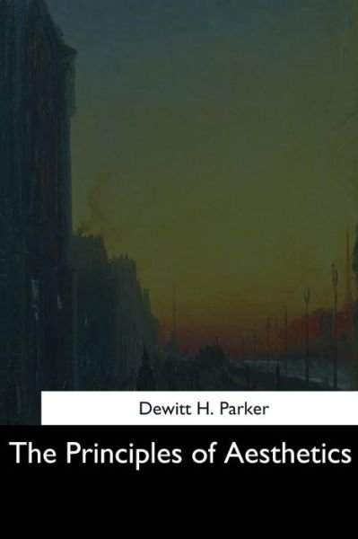 Cover for DeWitt H Parker · The Principles of Aesthetics (Paperback Bog) (2017)