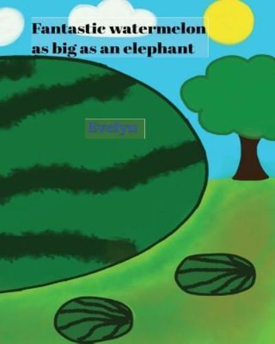 Cover for Evelyn · Fantastic watermelon as big as an elephant (Pocketbok) (2017)