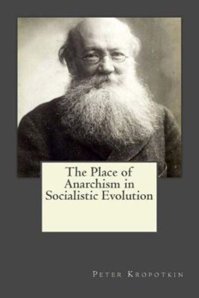 Cover for Peter Kropotkin · The Place of Anarchism in Socialistic Evolution (Pocketbok) (2017)