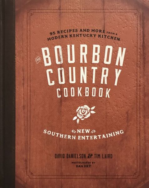 Cover for David Danielson · The Bourbon Country Cookbook: New Southern Entertaining: 95 Recipes and More from a Modern Kentucky Kitchen (Gebundenes Buch) (2018)