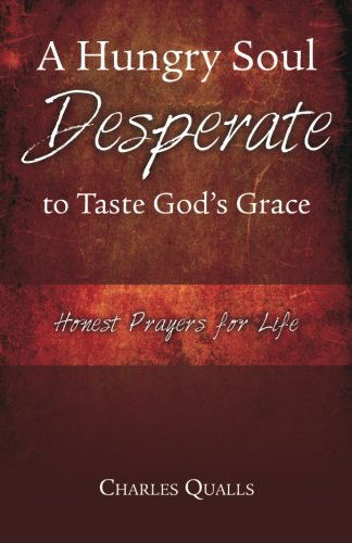 Cover for Charles Qualls · A Hungry Soul Desperate to Taste God's Grace: Honest Prayers for Life (Paperback Book) (2012)