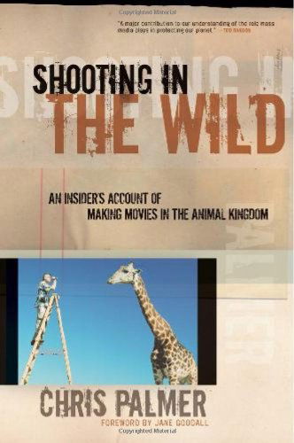 Cover for Chris Palmer · Shooting In The Wild: An Insider's Account of Making Movies in the Animal Kingdom (Paperback Book) (2010)