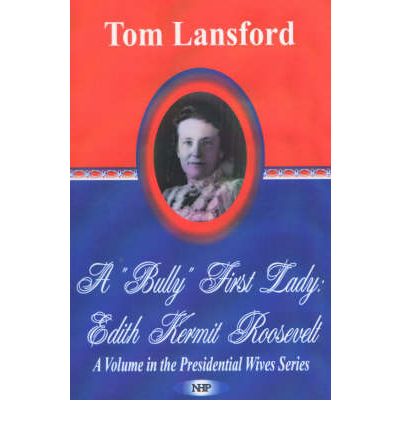 Cover for Tom Lansford · 'Bully' First Lady: Edith Kermit Roosevelt (Paperback Book) (2003)