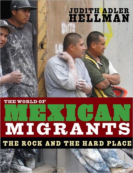 Cover for Judith Adler Hellman · The World Of Mexican Migrants: The Rock and the Hard Place (Paperback Book) (2009)