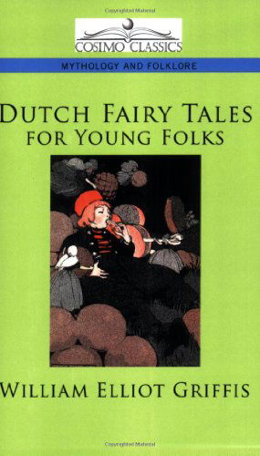 Dutch Fairy Tales for Young Folks - William Elliot Griffis - Kirjat - Cosimo Classics - 9781596053489 - tiistai 1. marraskuuta 2005