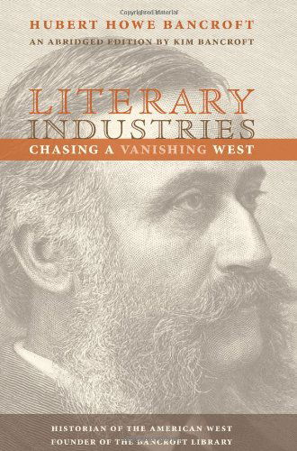 Cover for Hubert Howe Bancroft · Literary Industries: Chasing a Vanishing West (Paperback Book) (2014)