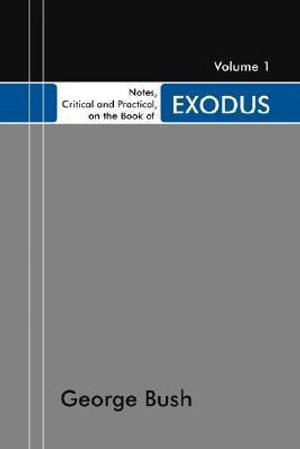 Cover for George Bush · Notes, Critical and Practical, on the Book of Exodus, 2 Volumes: Designed As a General Help to Biblical Reading and Instruction (Paperback Book) (2005)