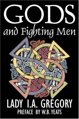 Cover for Lady I a Gregory · Gods and Fighting Men by Lady I. A. Gregory, Fiction, Fantasy, Literary, Fairy Tales, Folk Tales, Legends &amp; Mythology (Hardcover Book) (2007)