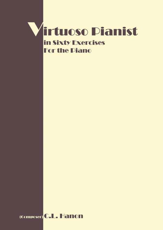 Virtuoso Pianist in 60 Exercises: Complete - C L Hanon - Books - WWW.Snowballpublishing.com - 9781607962489 - February 11, 2010