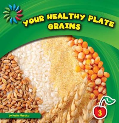 Cover for Katie Marsico · Your healthy plate Grains (Book) (2012)