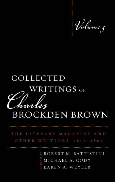 Cover for Robert M Battistini · Collected Writings of Charles Brockden Brown: The Literary Magazine and Other Writings, 1801–1807 - Collected Writings of Charles Brockden Brown (Hardcover Book) (2019)