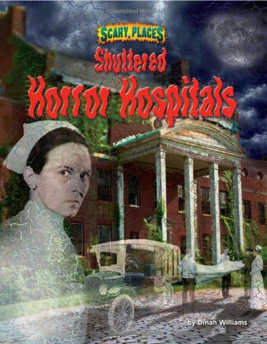 Shuttered Horror Hospitals (Scary Places) - Dinah Williams - Books - Bearport Publishing - 9781617721489 - 2011