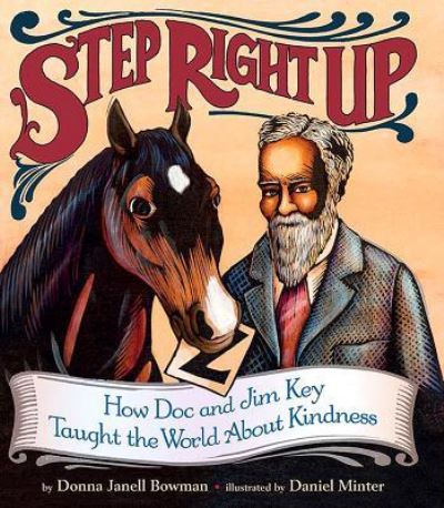 Cover for Donna Janell Bowman · Step right up how Doc and Jim Key taught the world about kindness (Book) [First edition. edition] (2016)