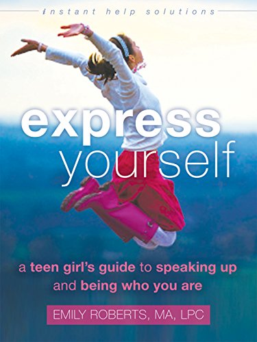 Cover for Emily Roberts · Express Yourself: A Teen Girl's Guide to Speaking Up and Being Who You Are - Instant Help Solutions (Paperback Book) (2015)