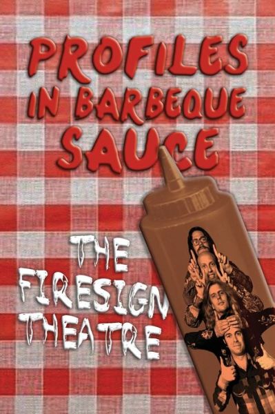 Cover for The Firesign Theatre · PROFILES IN BARBEQUE SAUCE The Psychedelic Firesign Theatre On Stage - 1967-1972 (hardback) (Hardcover Book) (2020)