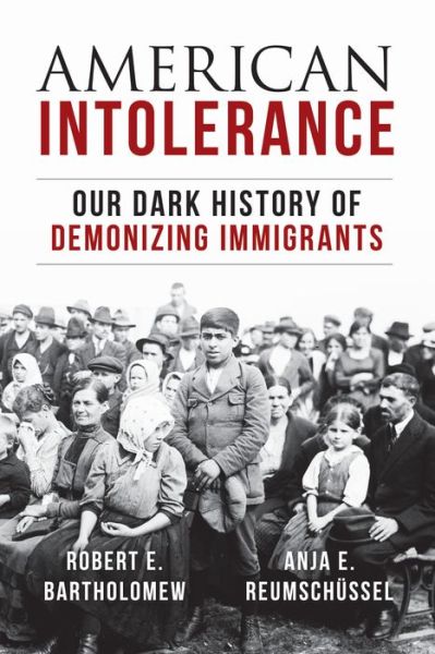 Cover for Robert E. Bartholomew · American Intolerance: Our Dark History of Demonizing Immigrants (Gebundenes Buch) (2018)