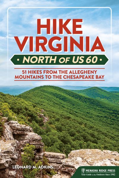 Hike Virginia North of US 60: 51 Hikes from the Allegheny Mountains to the Chesapeake Bay - Virginia Hiking Trails - Leonard M. Adkins - Książki - Menasha Ridge Press Inc. - 9781634043489 - 25 maja 2023