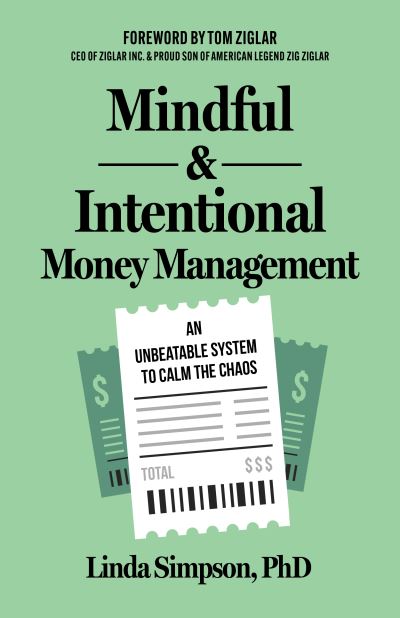 Mindful and Intentional Money Management: An Unbeatable System to Calm the Chaos - Linda Simpson - Bøger - Morgan James Publishing llc - 9781636982489 - 11. april 2024