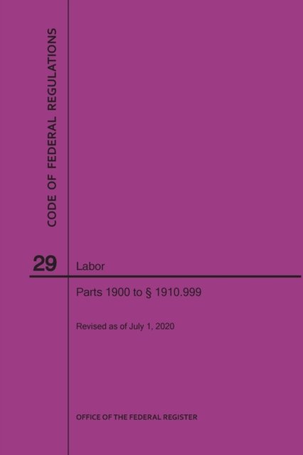 Code of Federal Regulations Title 29, Labor, Parts 1900-1910 (1900 to 1910. 999), 2020 - Nara - Libros - Claitor's Pub Division - 9781640248489 - 1 de julio de 2020