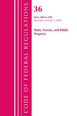 Cover for Office Of The Federal Register (U.S.) · Code of Federal Regulations, Title 36 Parks, Forests, and Public Property 200-299, Revised as of July 1, 2020 - Code of Federal Regulations, Title 36 Parks, Forests, and Public Property (Paperback Book) (2021)