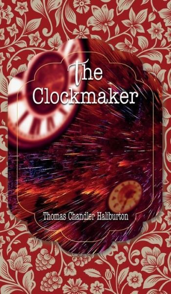 Cover for Thomas Chandler Haliburton · The Clockmaker (Hardcover Book) (2020)