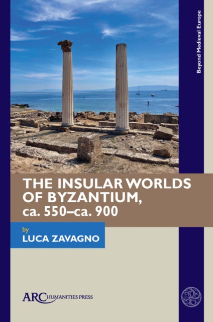 Cover for Luca Zavagno · The Insular Worlds of Byzantium, ca. 550–ca. 900 - Beyond Medieval Europe (Hardcover Book) [New edition] (2025)