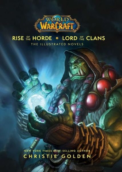 Cover for Christie Golden · World of Warcraft: Rise of the Horde &amp; Lord of the Clans: The Illustrated Novels (Innbunden bok) (2020)
