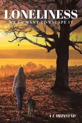Loneliness: We So Want to Escape It - A - L Meinstad - Books - Newman Springs Publishing, Inc. - 9781645313489 - July 11, 2019