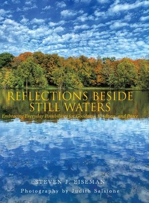 Cover for Steven J Eiseman · Reflections Beside Still Waters: Embracing everyday possibilities for goodness, kindness, and peace (Hardcover Book) (2020)