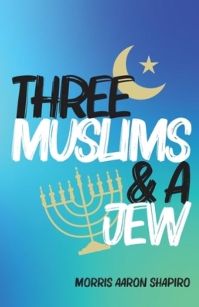 Cover for Morris Aaron Shapiro · Three Muslims &amp; A Jew (Paperback Book) (2020)