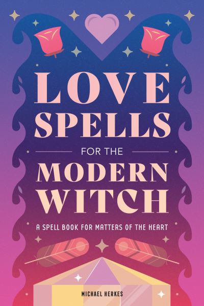 Cover for Michael Herkes · Love Spells for the Modern Witch (Book) (2021)