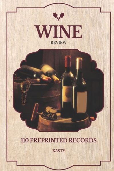 Wine Review 110 preprinted records - Xasty Wine - Books - Independently Published - 9781661702489 - January 16, 2020