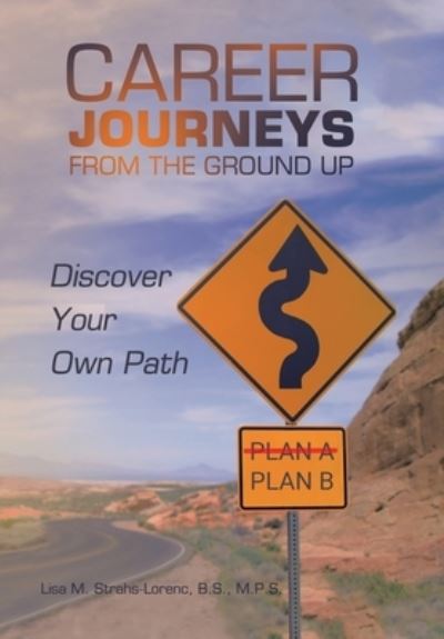 Cover for Lisa M. Strahs-Lorenc B.S. M.P.S. · Career Journeys from the Ground Up (Book) (2023)