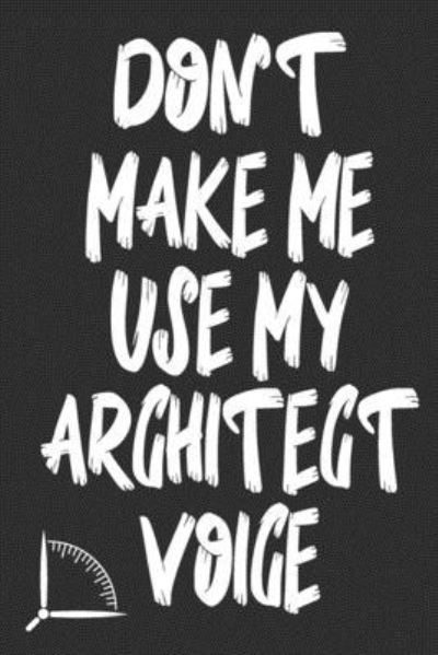 Cover for 360 Publishing · Don't Make Me Use My Architect Voice (Paperback Book) (2019)