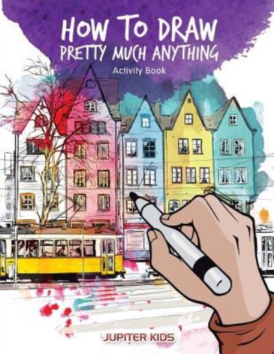 Cover for Jupiter Kids · How to Draw Pretty Much Anything Activity Book (Paperback Book) (2017)
