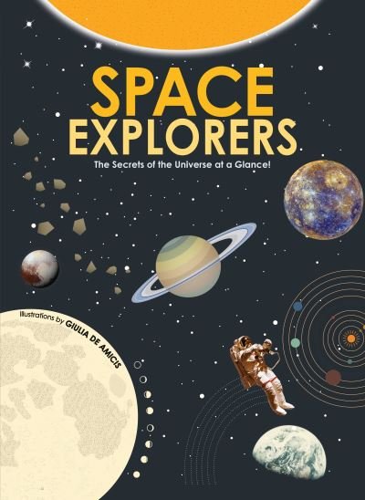 Space Explorers: The Secrets of the Universe at a Glance! - Infographics for Kids! - Giulia de Amicis - Bøger - Yellow Pear Press - 9781684811489 - 12. oktober 2023