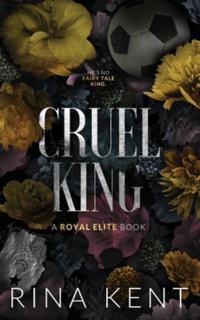 Cruel King: Special Edition Print - Royal Elite Special Edition - Rina Kent - Kirjat - Blackthorn Books, LLC - 9781685450489 - tiistai 19. huhtikuuta 2022