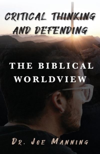 Cover for Joe Manning · Critical Thinking and Defending the Biblical Worldview (N/A) (2022)