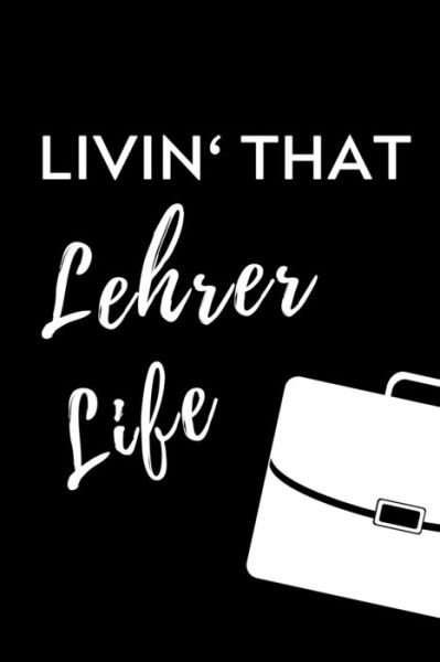 Livin' That Lehrer Life - Lehramtstudent Geschenkbuch - Bücher - Independently Published - 9781703033489 - 27. Oktober 2019