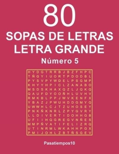 Cover for Pasatiempos10 Pasatiempos10 · 80 Sopas de Letras Letra Grande Numero 5 (Paperback Book) (2019)