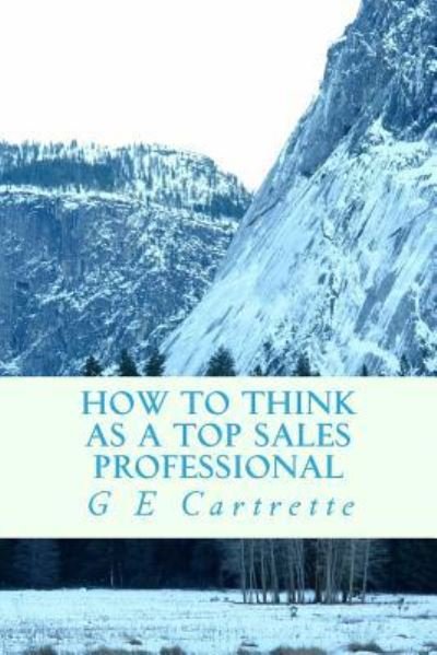 Cover for G E Cartrette · How to Think As A Top Sales Professional (Pocketbok) (2018)