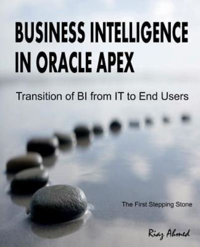Cover for Riaz Ahmed · Business Intelligence in Oracle APEX (Pocketbok) (2018)