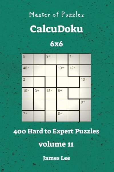 Cover for James Lee · Master of Puzzles CalcuDoku - 400 Hard to Expert 6x6 vol. 11 (Pocketbok) (2018)